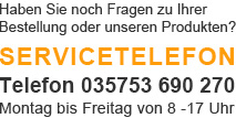  Haben Sie noch Fragen zu Ihrer Be-stellung oder zu unseren Produkten? Servicetelefon<br />Telefon 035753 690 270, Montag bis Freitag von 8 -17 Uhr